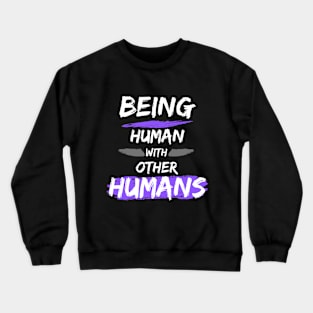 Being Human with Other Humans Crewneck Sweatshirt